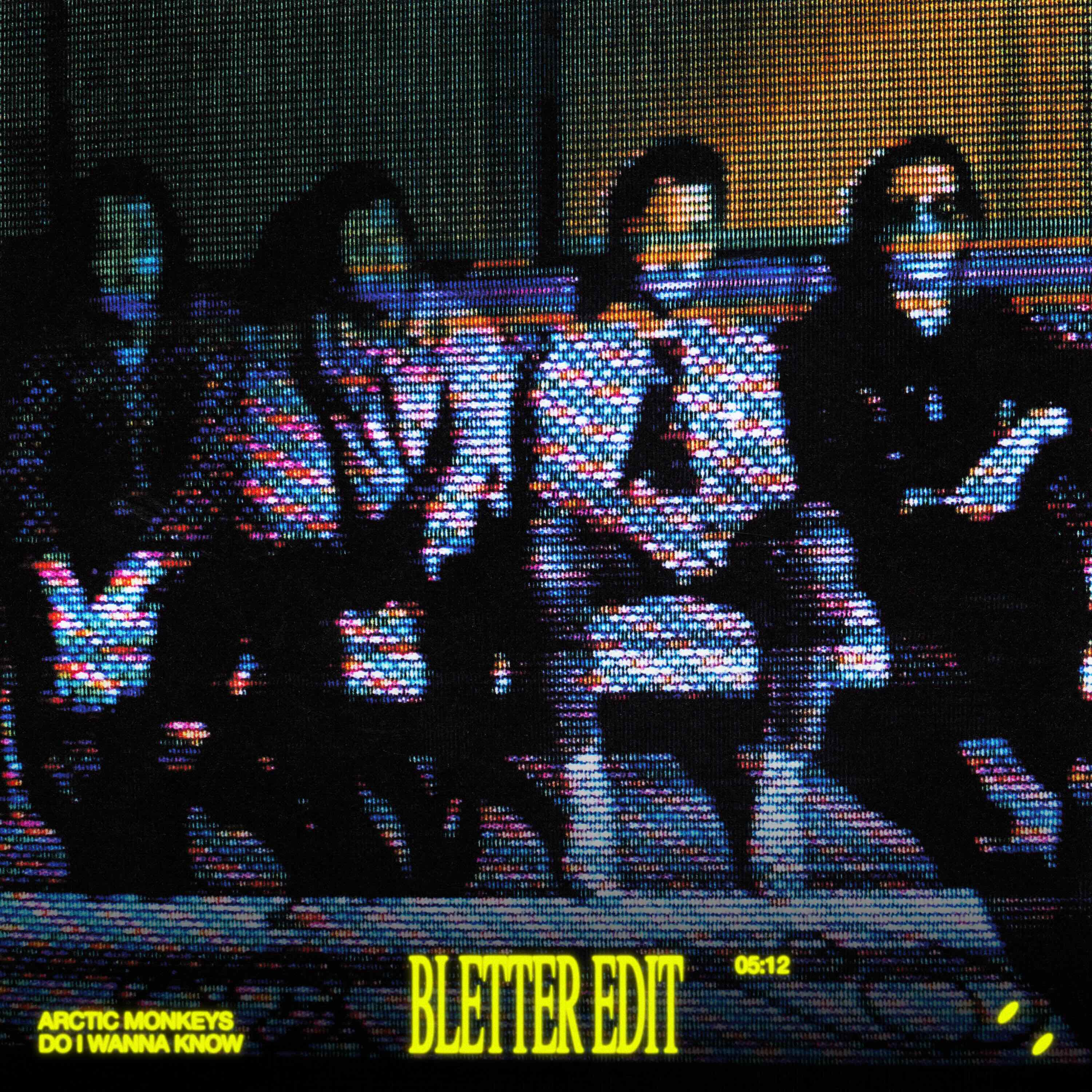 Do I Wanna Know (Bletter Edit)